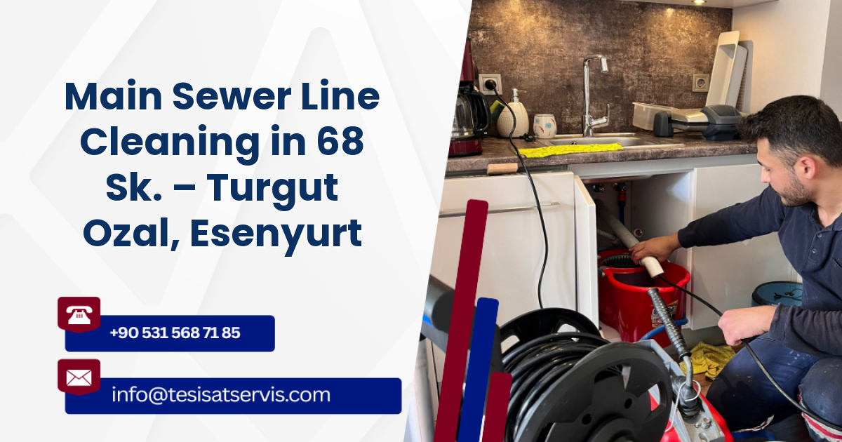 Main Sewer Line Cleaning in 68 Sk. – Turgut Ozal, Esenyurt