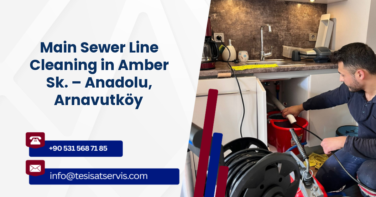 Main Sewer Line Cleaning in Amber Sk. – Anadolu, Arnavutköy