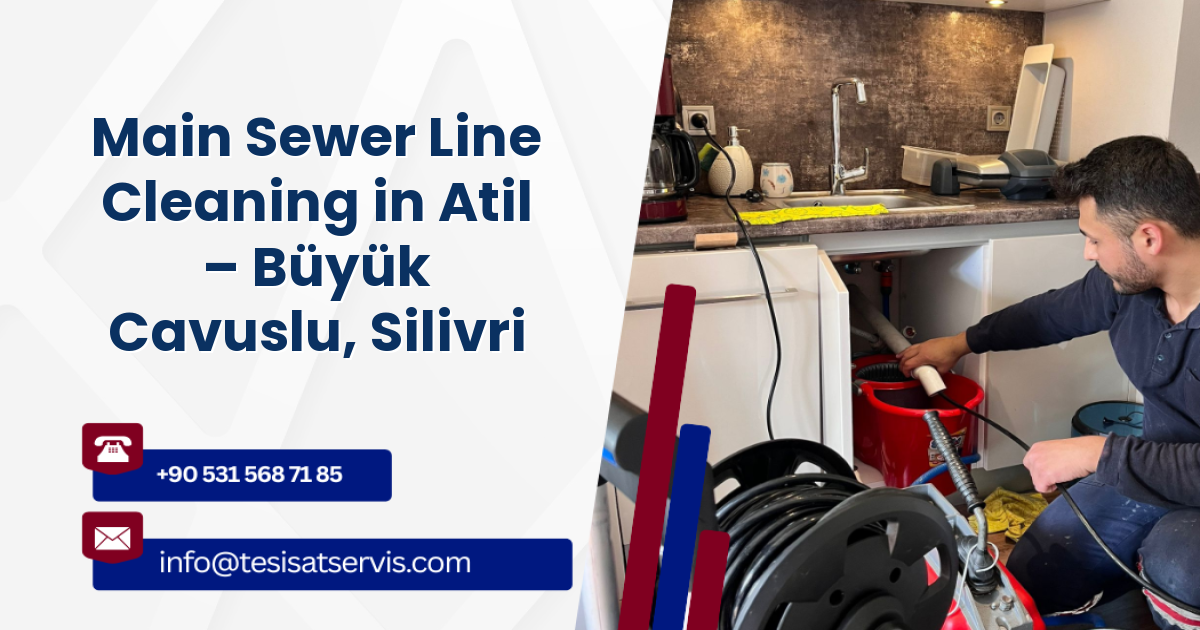 Main Sewer Line Cleaning in Atil – Büyük Cavuslu, Silivri