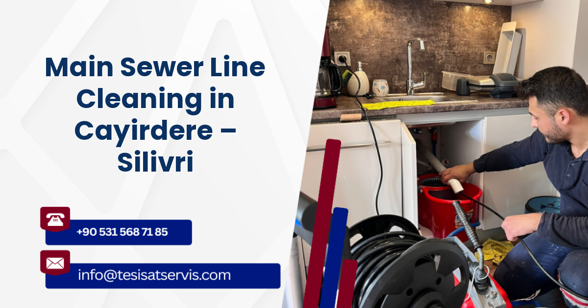 Main Sewer Line Cleaning in Cayirdere – Silivri