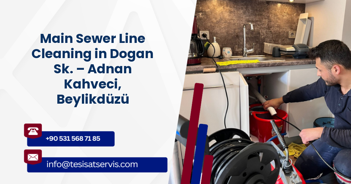Main Sewer Line Cleaning in Dogan Sk. – Adnan Kahveci, Beylikdüzü