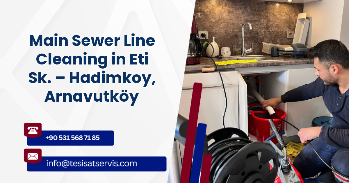 Main Sewer Line Cleaning in Eti Sk. – Hadimkoy, Arnavutköy