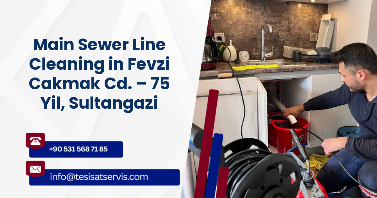 Main Sewer Line Cleaning in Fevzi Cakmak Cd. – 75 Yil, Sultangazi