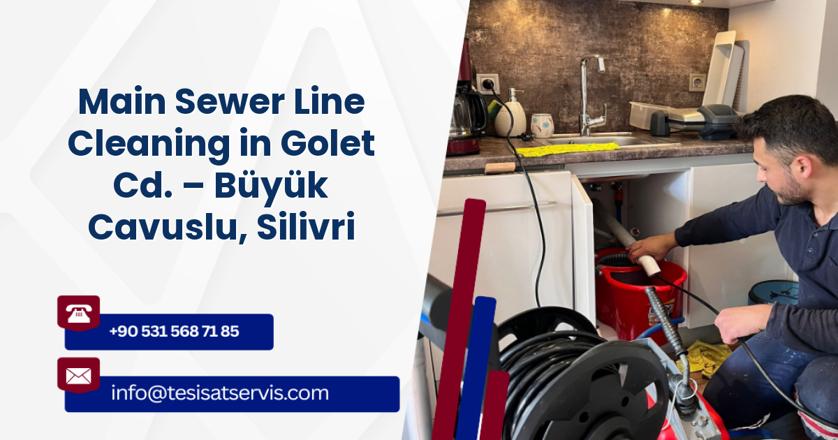 Main Sewer Line Cleaning in Golet Cd. – Büyük Cavuslu, Silivri