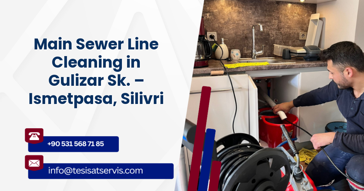 Main Sewer Line Cleaning in Gulizar Sk. – Ismetpasa, Silivri
