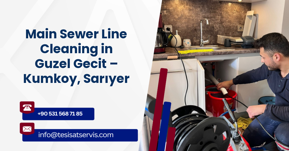 Main Sewer Line Cleaning in Guzel Gecit – Kumkoy, Sarıyer