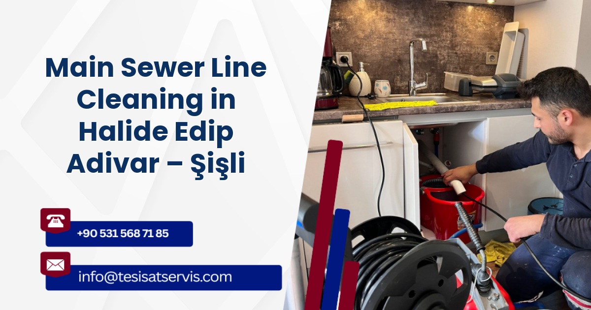 Main Sewer Line Cleaning in Halide Edip Adivar – Şişli
