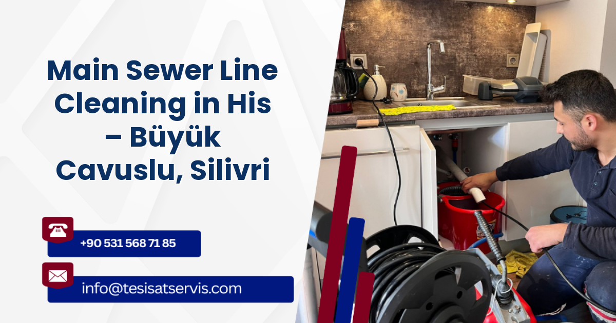 Main Sewer Line Cleaning in His – Büyük Cavuslu, Silivri