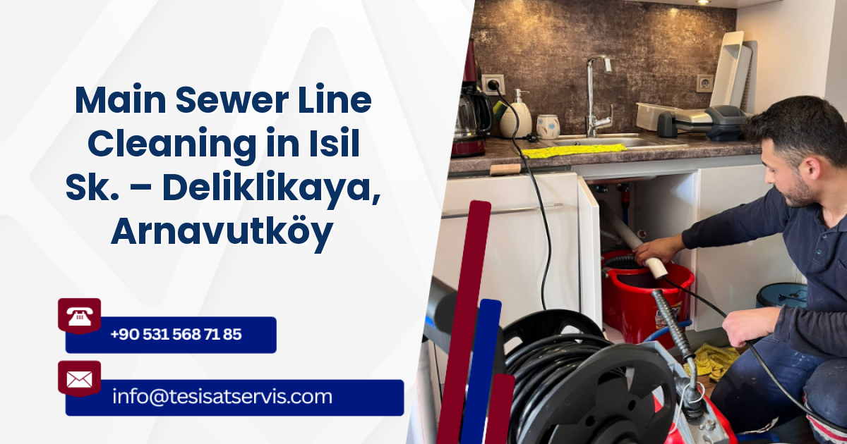 Main Sewer Line Cleaning in Isil Sk. – Deliklikaya, Arnavutköy