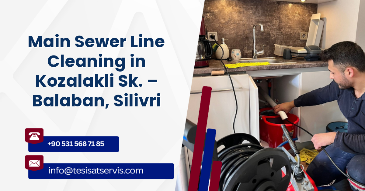 Main Sewer Line Cleaning in Kozalakli Sk. – Balaban, Silivri