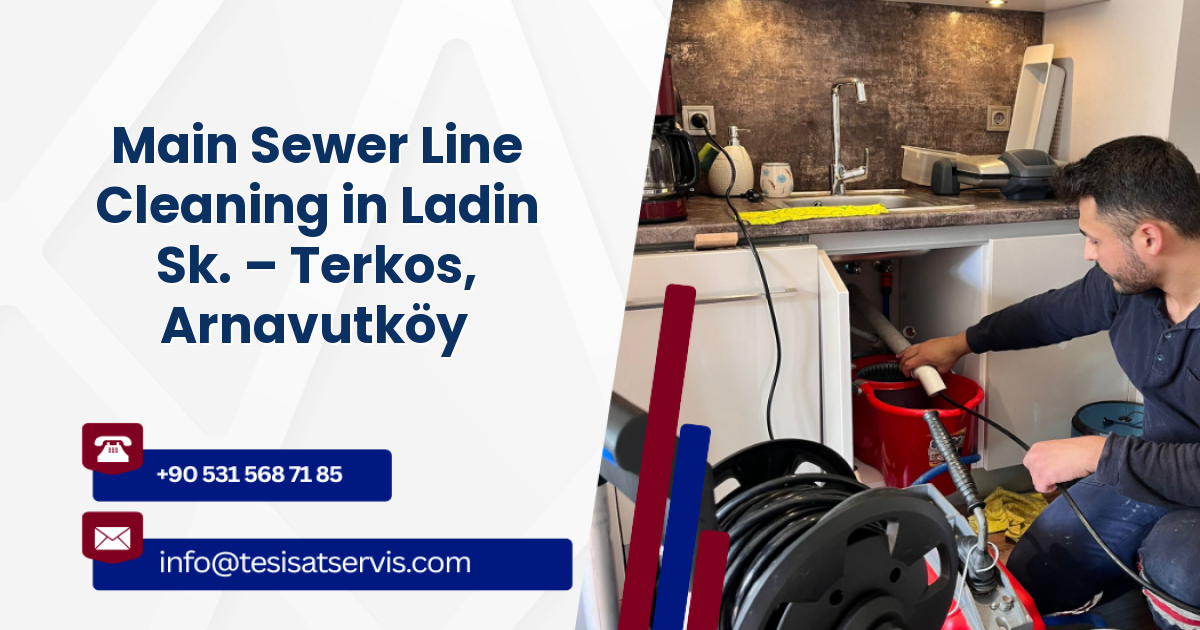 Main Sewer Line Cleaning in Ladin Sk. – Terkos, Arnavutköy