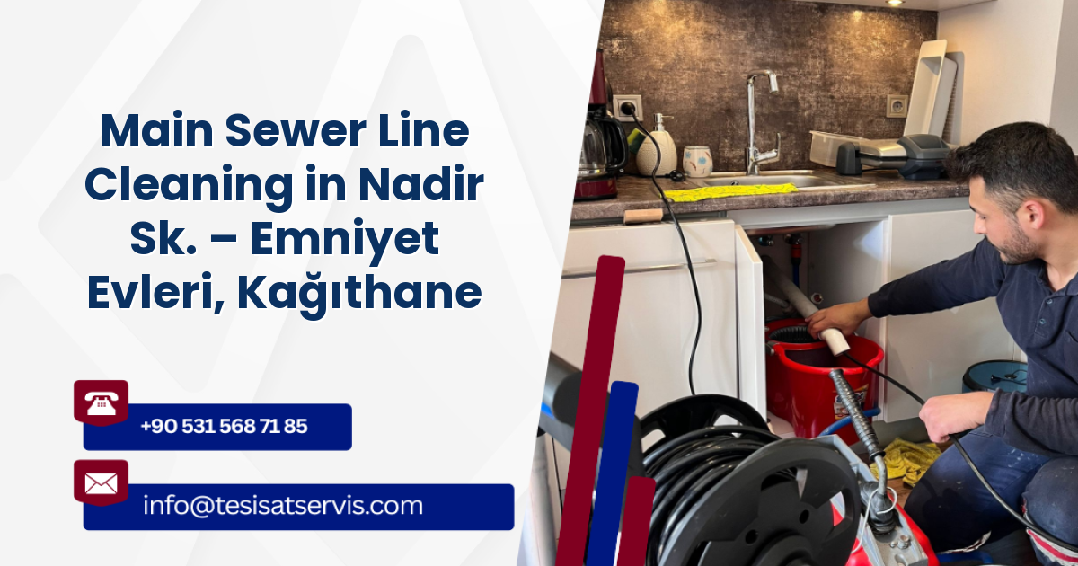 Main Sewer Line Cleaning in Nadir Sk. – Emniyet Evleri, Kağıthane