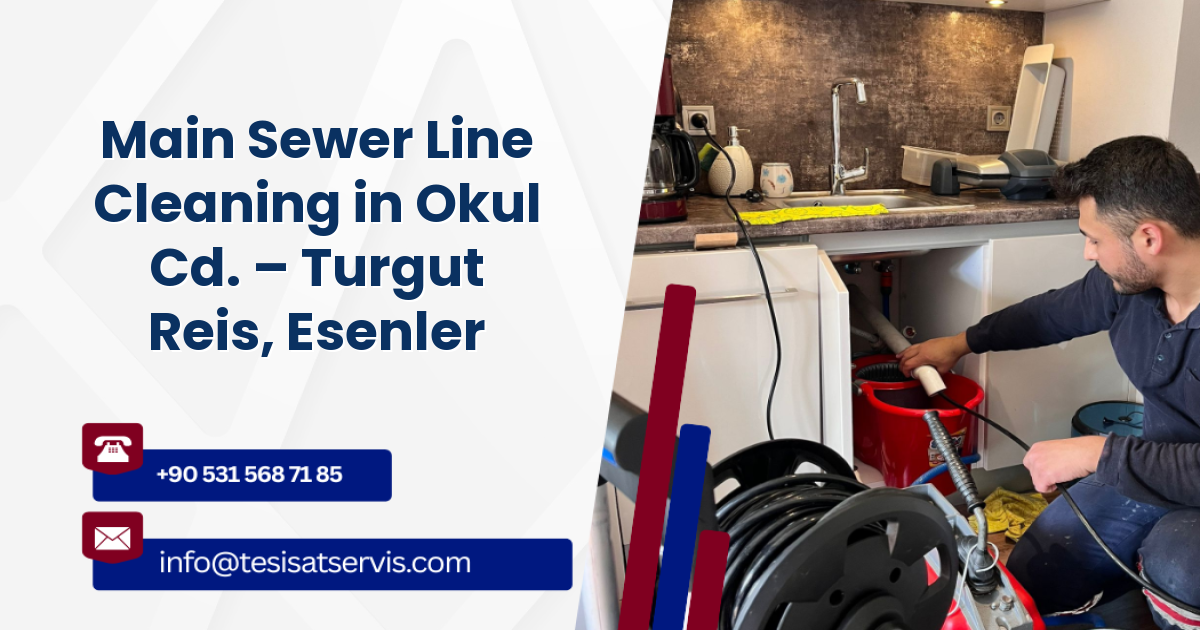 Main Sewer Line Cleaning in Okul Cd. – Turgut Reis, Esenler