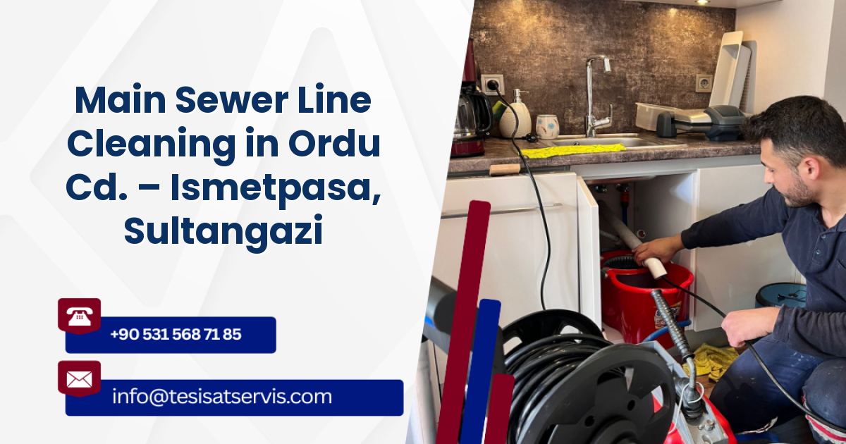 Main Sewer Line Cleaning in Ordu Cd. – Ismetpasa, Sultangazi
