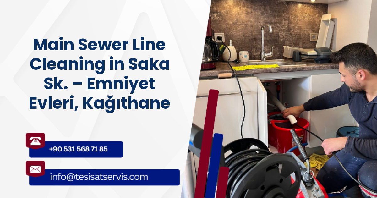Main Sewer Line Cleaning in Saka Sk. – Emniyet Evleri, Kağıthane