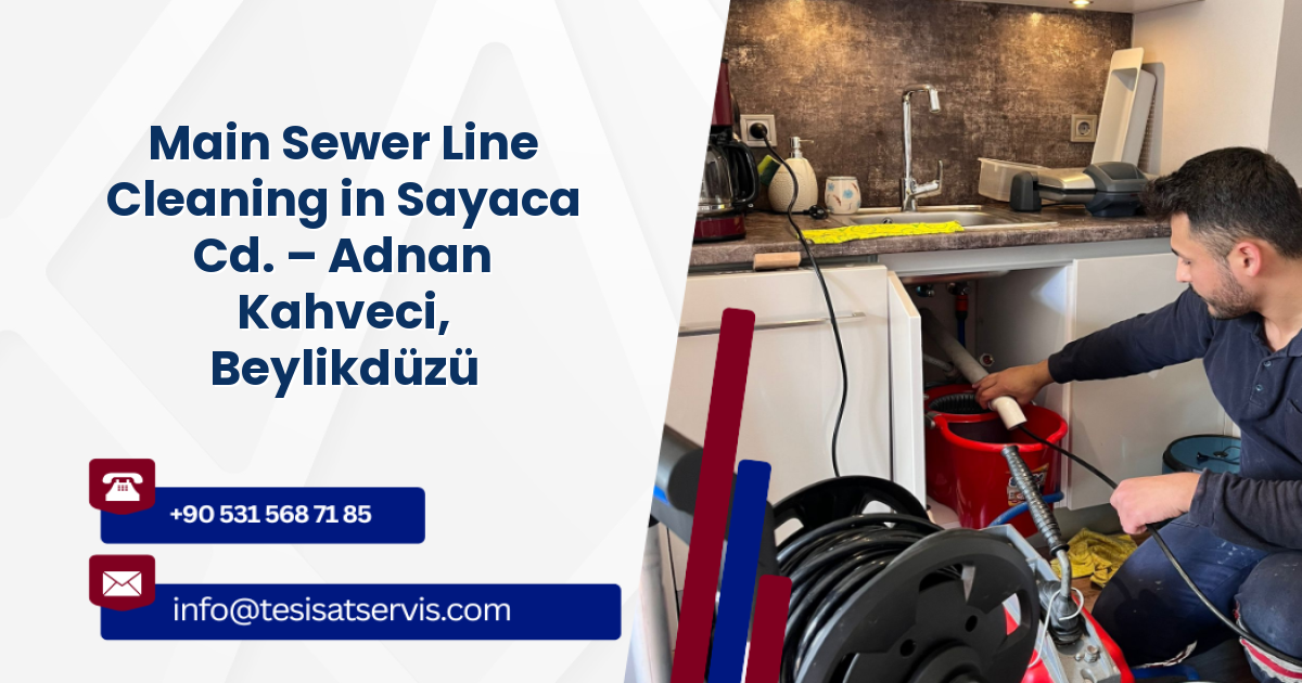 Main Sewer Line Cleaning in Sayaca Cd. – Adnan Kahveci, Beylikdüzü
