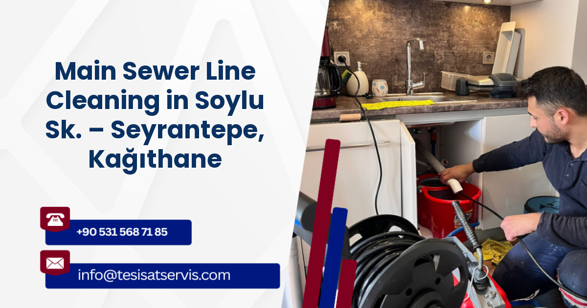 Main Sewer Line Cleaning in Soylu Sk. – Seyrantepe, Kağıthane