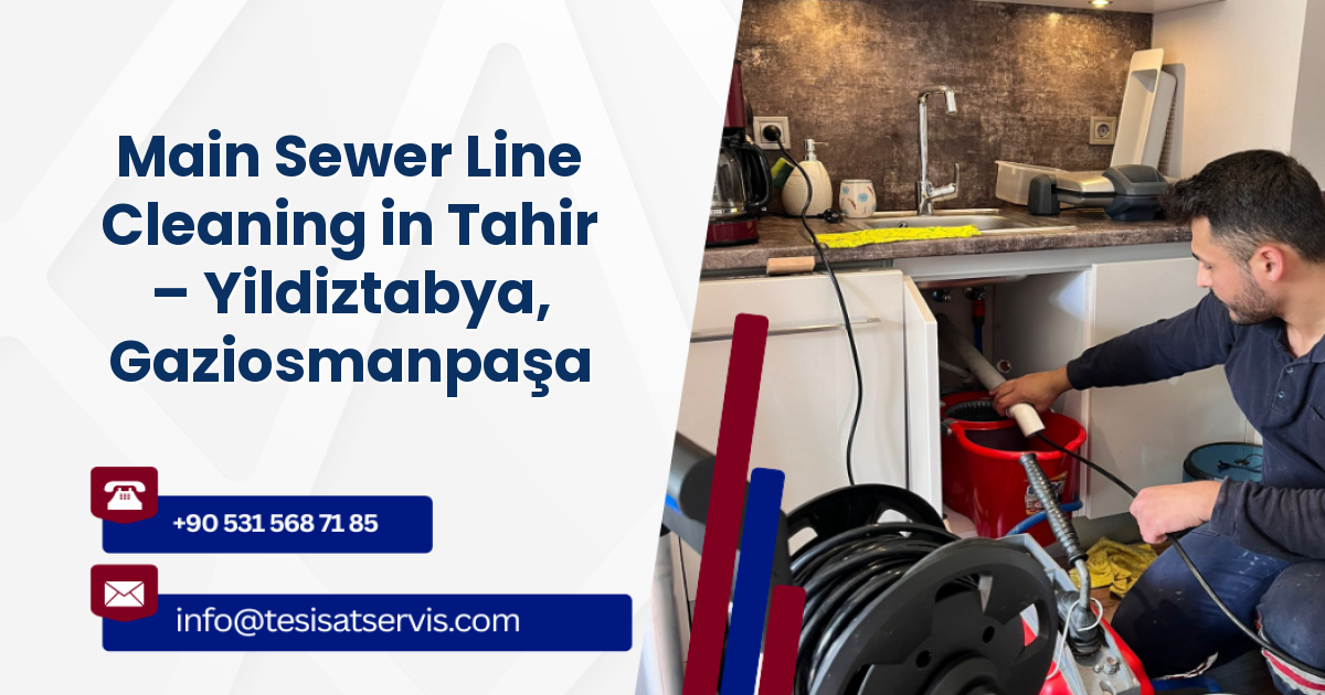 Main Sewer Line Cleaning in Tahir – Yildiztabya, Gaziosmanpaşa