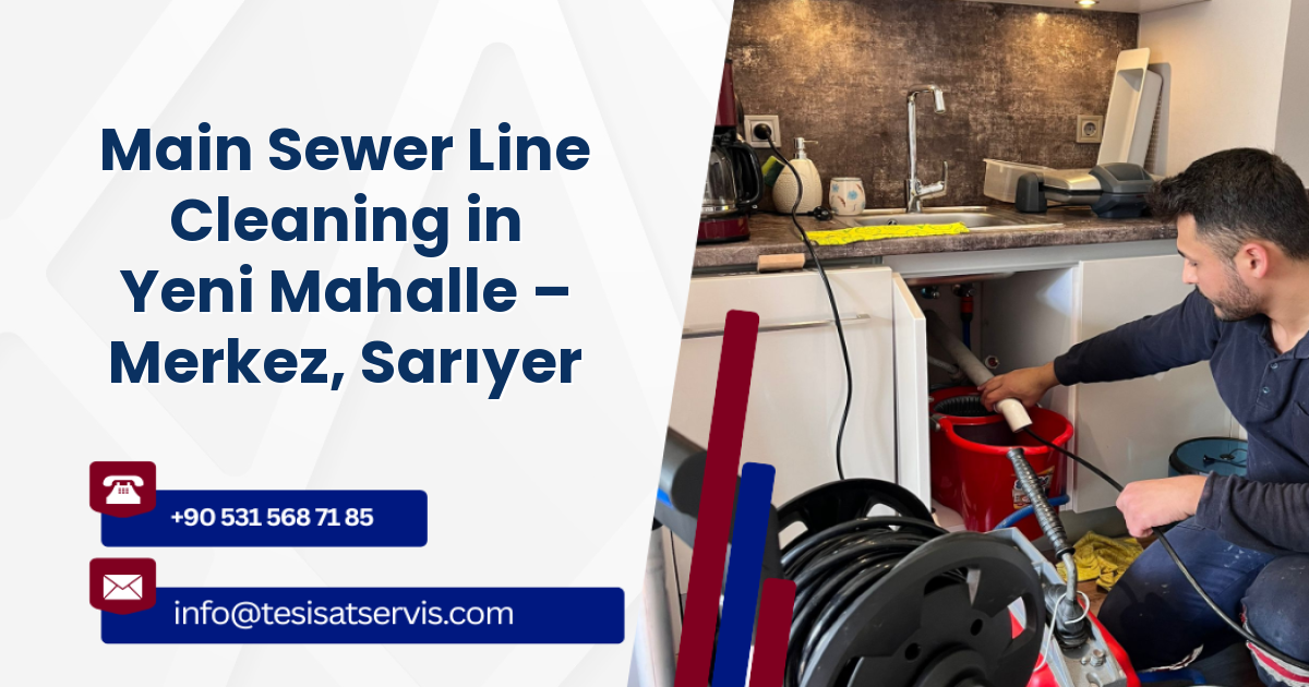 Main Sewer Line Cleaning in Yeni Mahalle – Merkez, Sarıyer