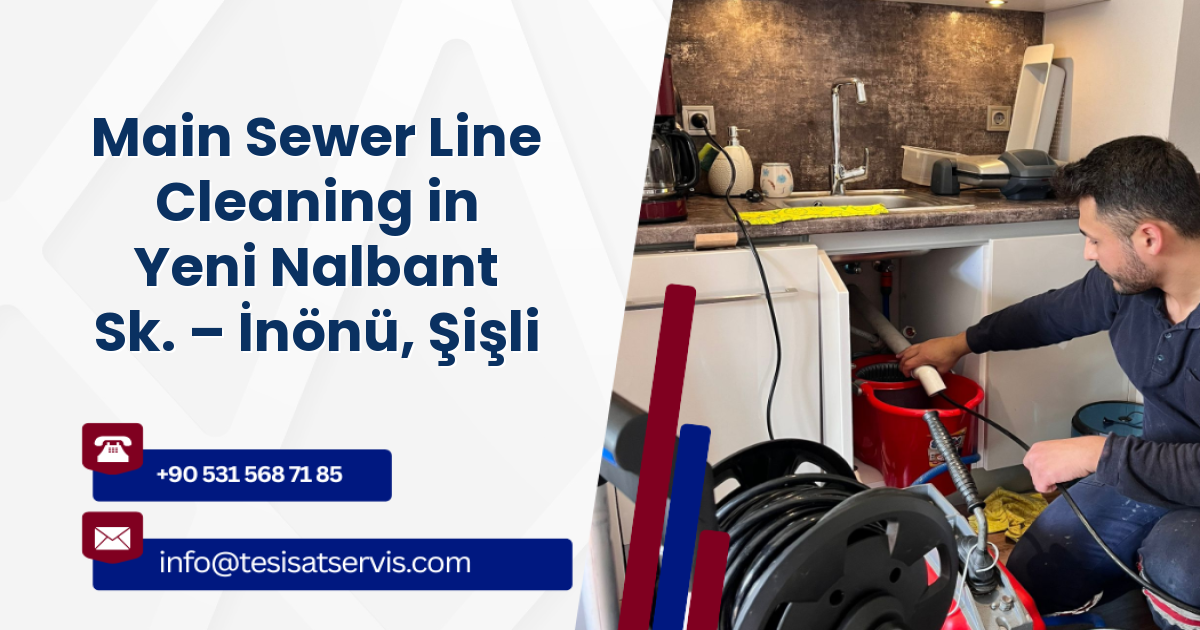Main Sewer Line Cleaning in Yeni Nalbant Sk. – İnönü, Şişli