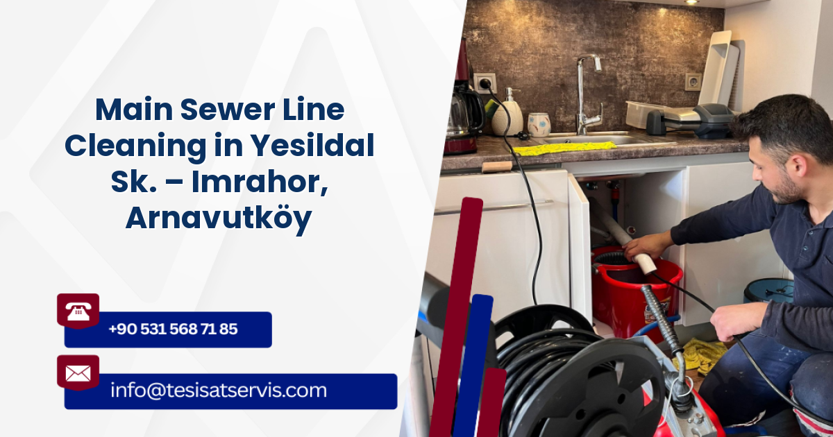 Main Sewer Line Cleaning in Yesildal Sk. – Imrahor, Arnavutköy