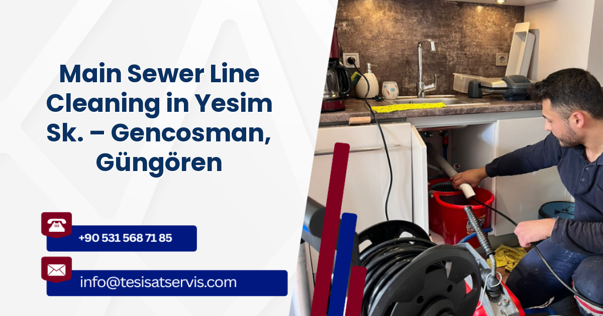 Main Sewer Line Cleaning in Yesim Sk. – Gencosman, Güngören