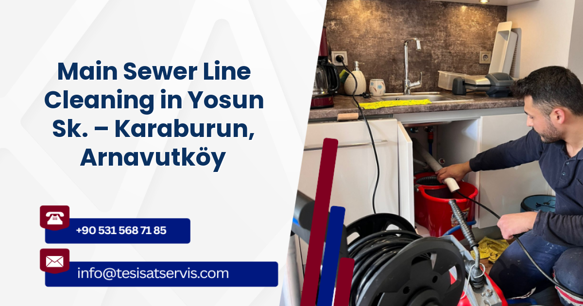 Main Sewer Line Cleaning in Yosun Sk. – Karaburun, Arnavutköy