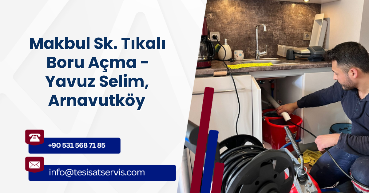 Makbul Sk. Tıkalı Boru Açma - Yavuz Selim, Arnavutköy