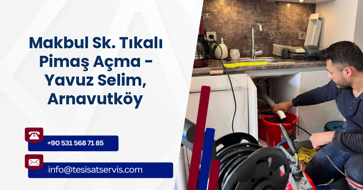 Makbul Sk. Tıkalı Pimaş Açma - Yavuz Selim, Arnavutköy