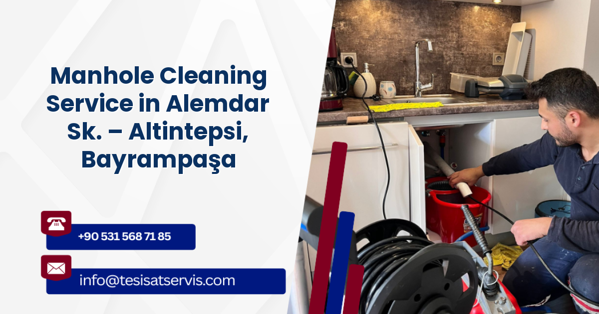 Manhole Cleaning Service in Alemdar Sk. – Altintepsi, Bayrampaşa