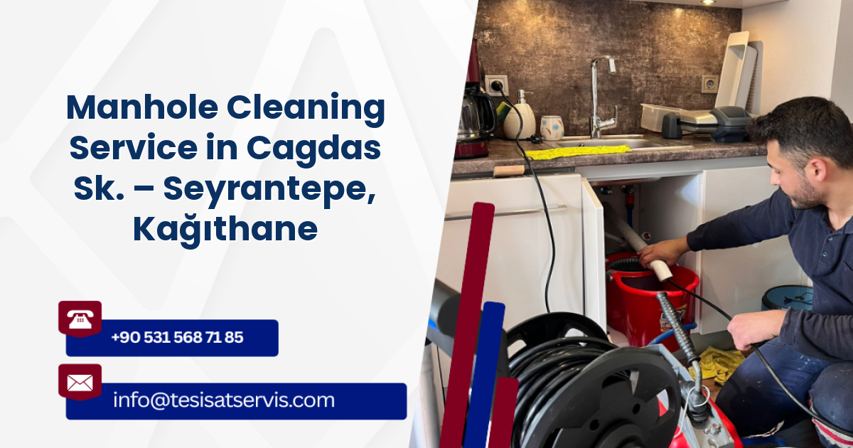 Manhole Cleaning Service in Cagdas Sk. – Seyrantepe, Kağıthane