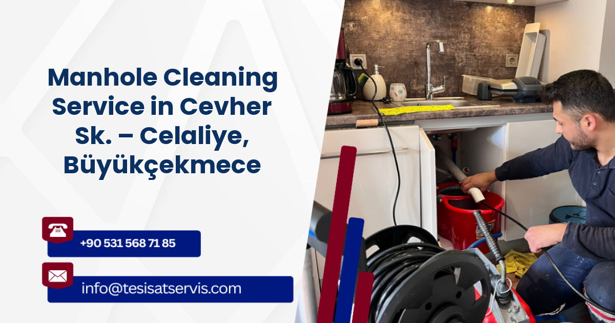 Manhole Cleaning Service in Cevher Sk. – Celaliye, Büyükçekmece