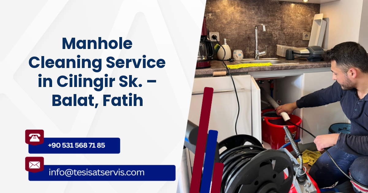Manhole Cleaning Service in Cilingir Sk. – Balat, Fatih