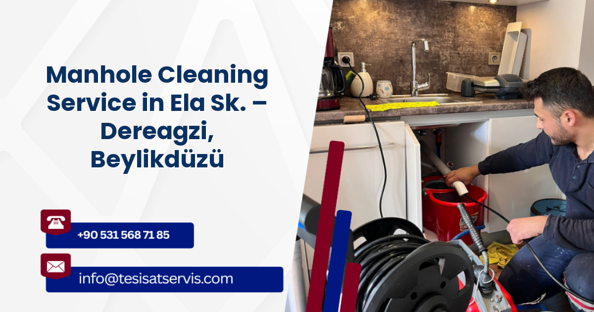 Manhole Cleaning Service in Ela Sk. – Dereagzi, Beylikdüzü