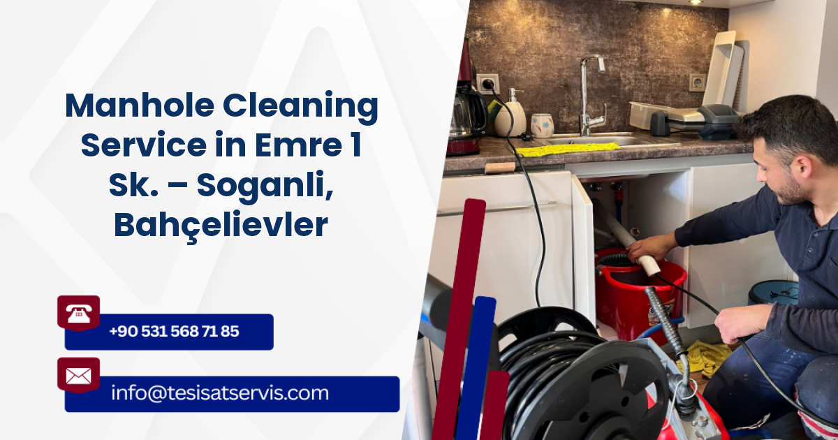Manhole Cleaning Service in Emre 1 Sk. – Soganli, Bahçelievler