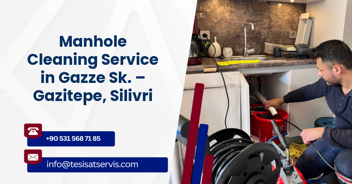 Manhole Cleaning Service in Gazze Sk. – Gazitepe, Silivri