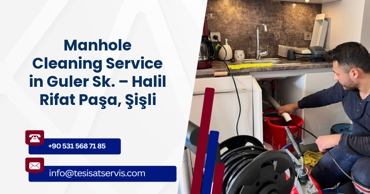 Manhole Cleaning Service in Guler Sk. – Halil Rifat Paşa, Şişli