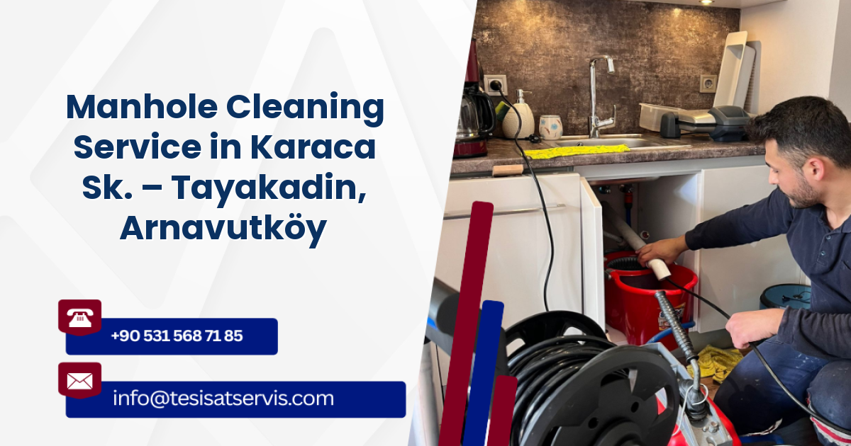 Manhole Cleaning Service in Karaca Sk. – Tayakadin, Arnavutköy