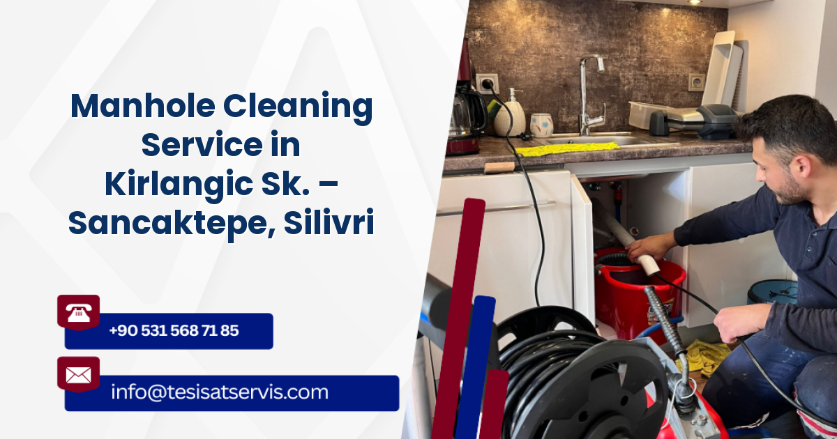 Manhole Cleaning Service in Kirlangic Sk. – Sancaktepe, Silivri