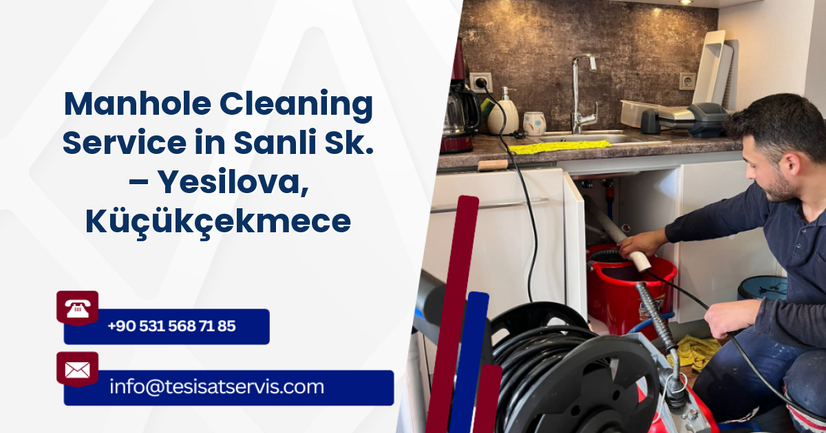 Manhole Cleaning Service in Sanli Sk. – Yesilova, Küçükçekmece