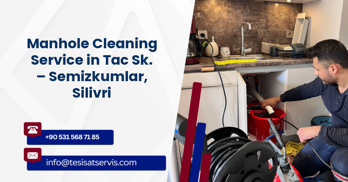 Manhole Cleaning Service in Tac Sk. – Semizkumlar, Silivri