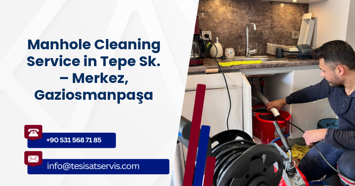 Manhole Cleaning Service in Tepe Sk. – Merkez, Gaziosmanpaşa