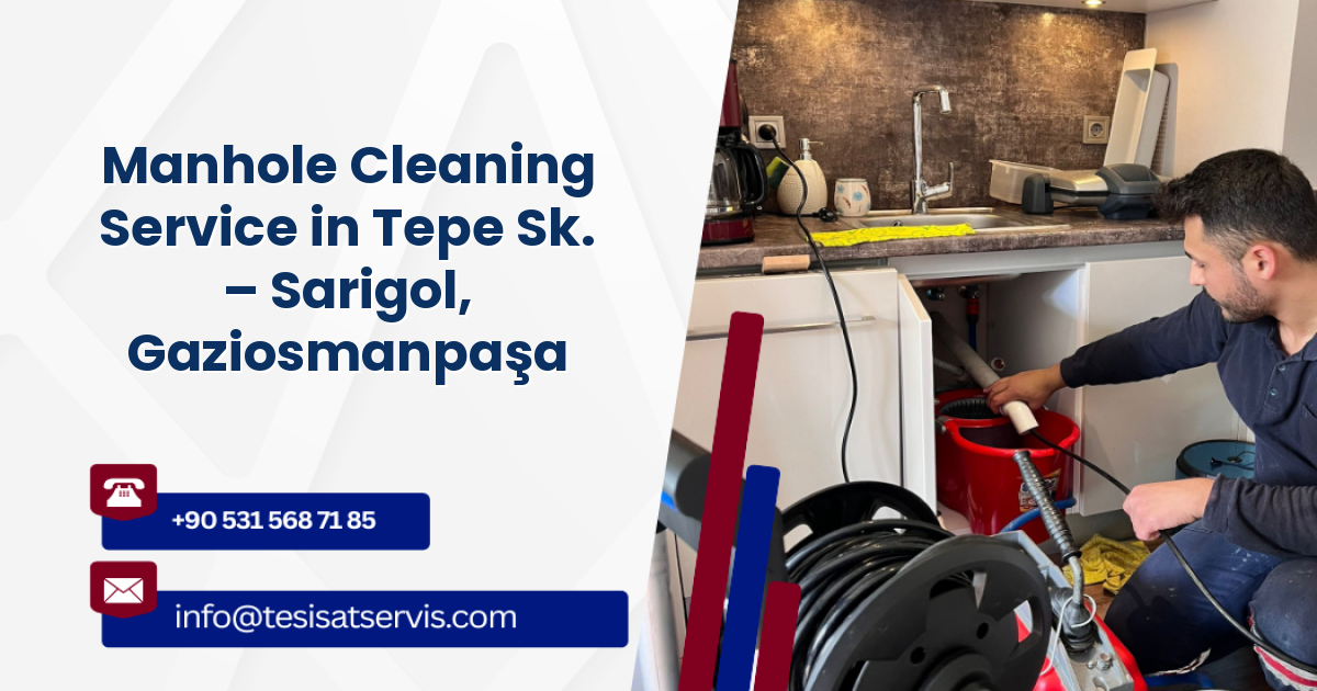 Manhole Cleaning Service in Tepe Sk. – Sarigol, Gaziosmanpaşa