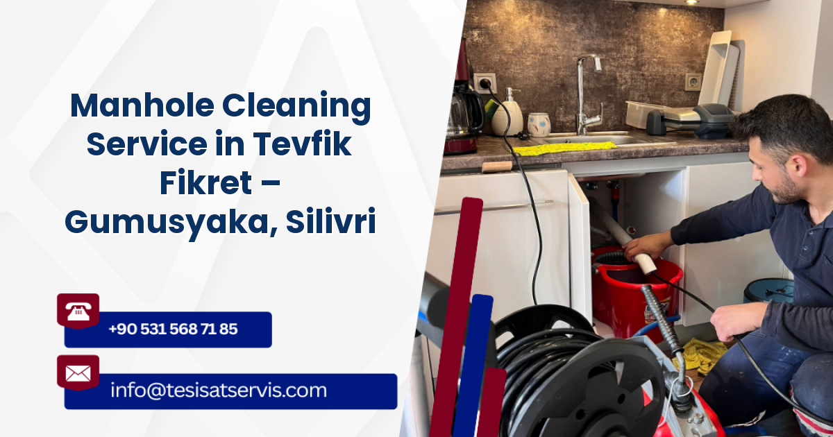 Manhole Cleaning Service in Tevfik Fikret – Gumusyaka, Silivri