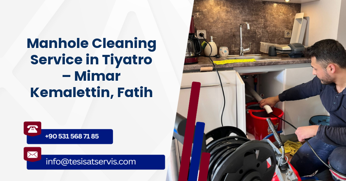 Manhole Cleaning Service in Tiyatro – Mimar Kemalettin, Fatih