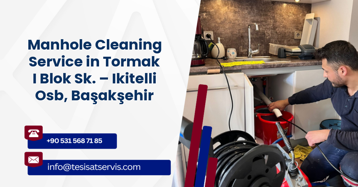 Manhole Cleaning Service in Tormak I Blok Sk. – Ikitelli Osb, Başakşehir