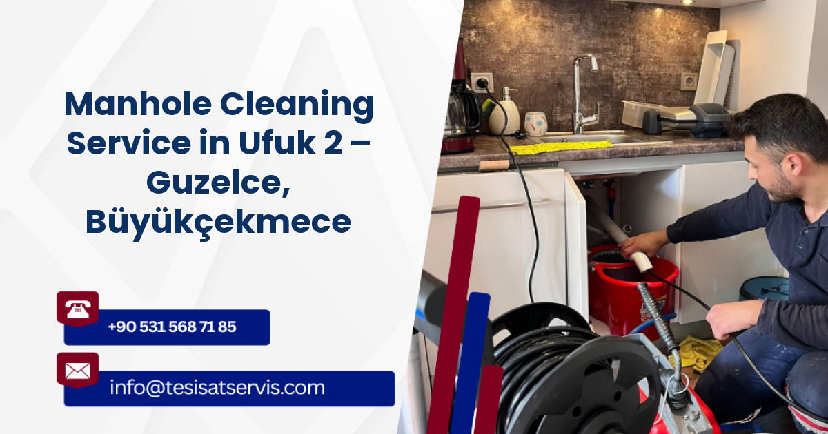 Manhole Cleaning Service in Ufuk 2 – Guzelce, Büyükçekmece