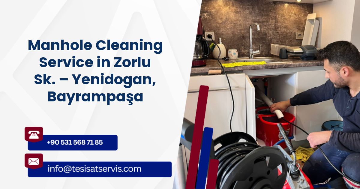 Manhole Cleaning Service in Zorlu Sk. – Yenidogan, Bayrampaşa
