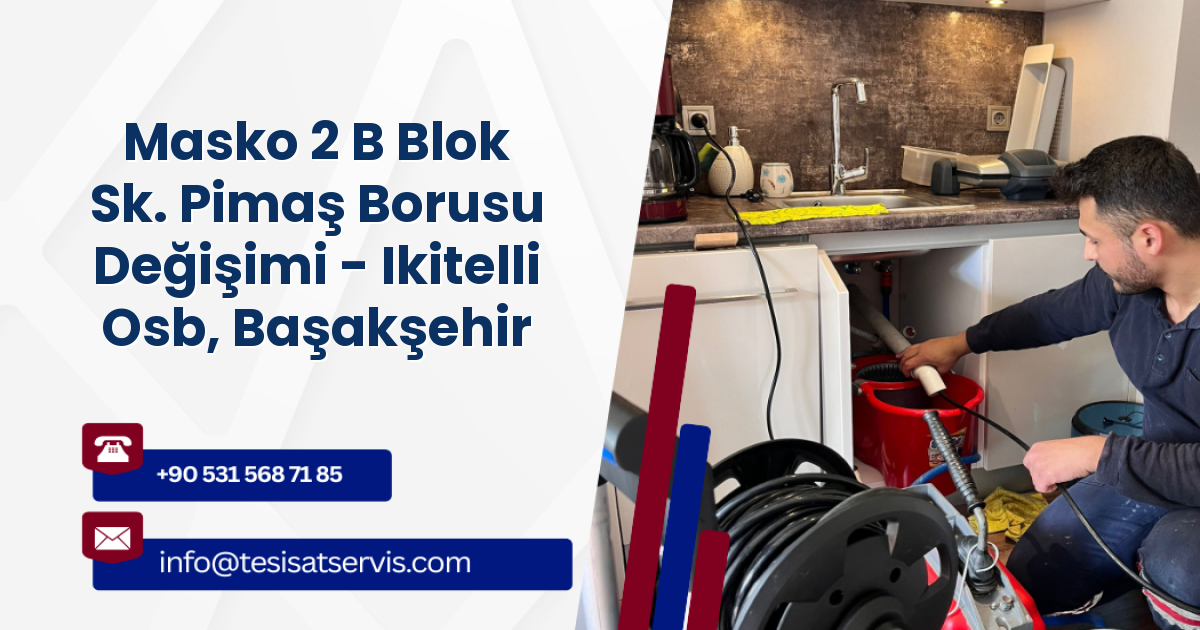 Masko 2 B Blok Sk. Pimaş Borusu Değişimi - Ikitelli Osb, Başakşehir