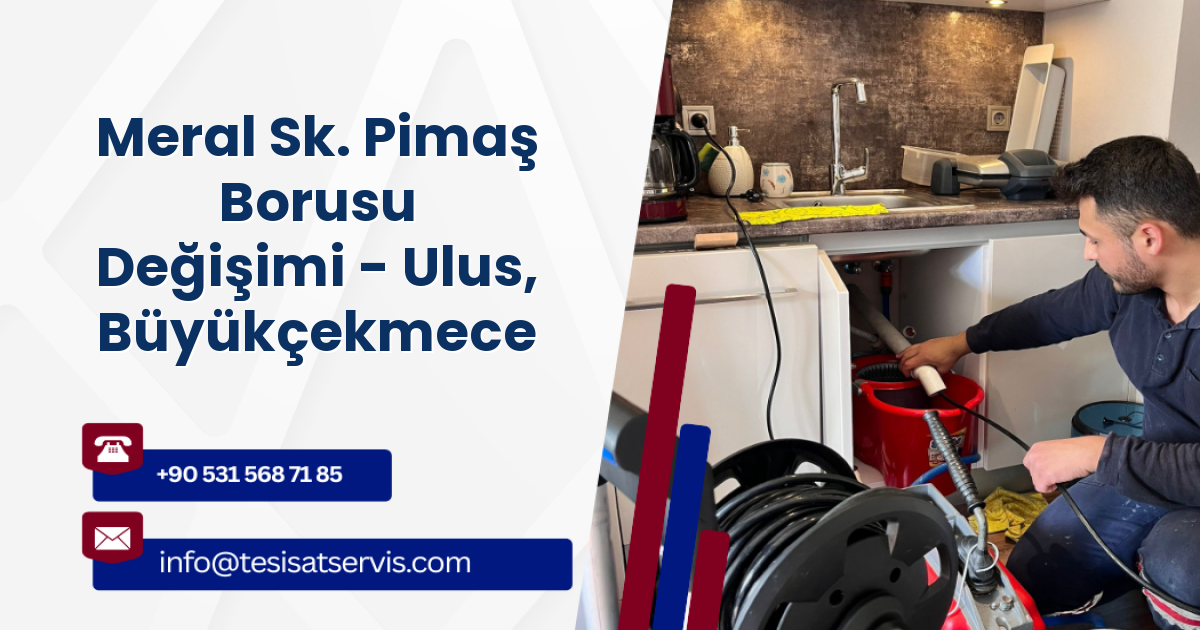 Meral Sk. Pimaş Borusu Değişimi - Ulus, Büyükçekmece
